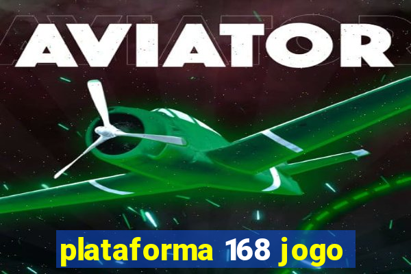 plataforma 168 jogo